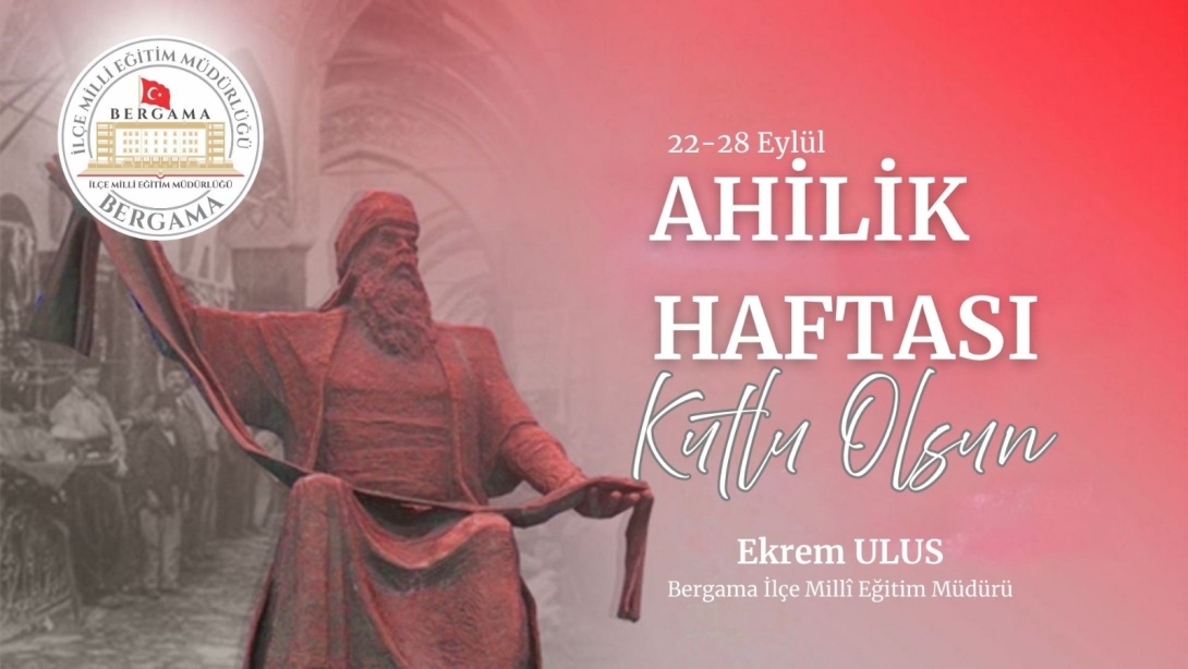 İlçe Milli Eğitim Müdürümüz Sn. Ekrem ULUS'un Ahilik Haftası Mesajı